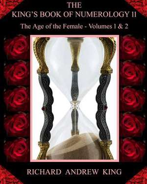 The King's Book of Numerology, Volume 11 - The Age of the Female de MR Richard Andrew King