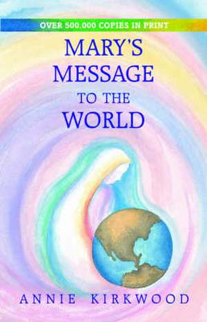 Mary's Message to the World de Annie Kirkwood