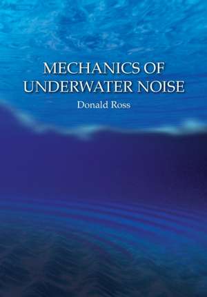 Mechanics of Underwater Noise de Donald Ross