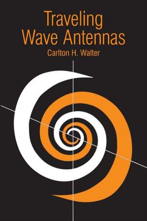 Traveling Wave Antennas de Carlton H. Walter