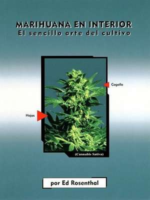 Marihuana En Interior: Easy Marijuana Gardening, Spanish-Language Edition = Easy Marijuana Gardening de Ed Rosenthal