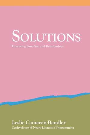 Solutions: Practical and Effective Antidotes for Sexual and Relationship Problems de Leslie Cameron Bandler