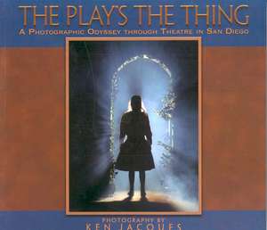 The Play's the Thing: A Photographic Odyssey Through Theatre in San Diego de Pat Launer