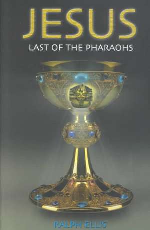 Jesus: Last of the Pharaohs de Ralph Ellis