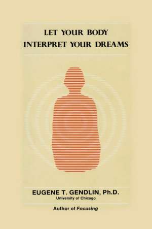 Let Your Body Interpret Your Dreams (P) de Eugene T. Gendlin