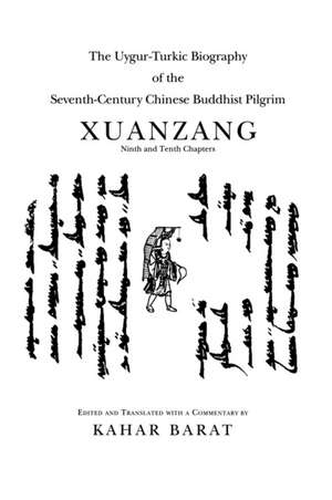 The Uygur–Turkic Biography of the Seventh–Century Chinese Buddhist Pilgrim Xuanzang, Ninth and Tenth Chapters de K Barat