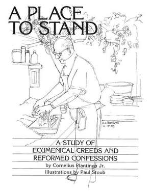 A Place to Stand: A Study of Ecumenical Creeds and Reformed Confessions de Cornelius Plantinga