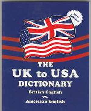 The UK to USA Dictionary New Edition: British English vs. American English de Claudine Dervaes