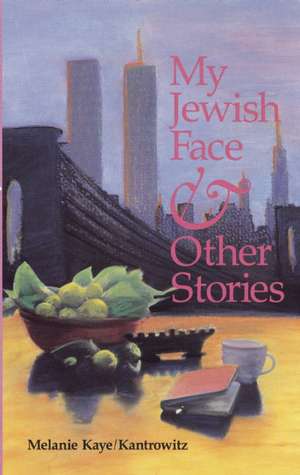 My Jewish Face & Other Stories de Melanie Kaye/Kantrowitz