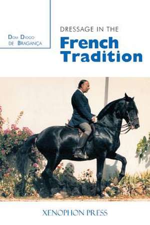 Dressage in the French Tradition de Dom Diogo de Bragance