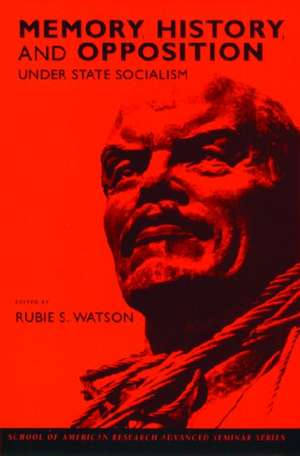 Memory, History, and Opposition Under State Socialism de Rubie S. Watson