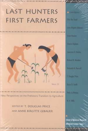 Last Hunters, First Farmers: New Perspectives on the Prehistoric Transition to Agriculture de T. Douglas Price