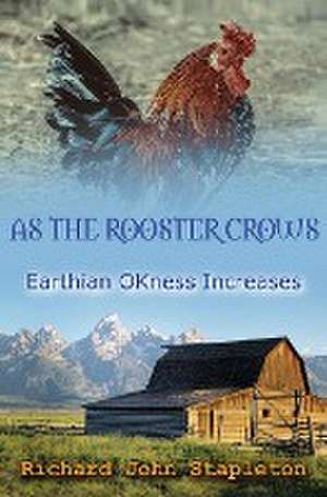 As the Rooster Crows Earthian OKness Increases de Richard John Stapleton