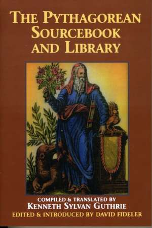 The Pythagorean Sourcebook and Library: An Anthology of Ancient Writings Which Relate to Pythagoras and Pythagorean Philosophy de Diogenes Laertius