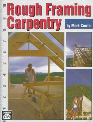 Rough Framing Carpentry de Mark Currie