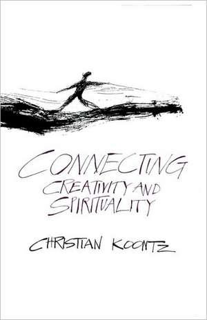 Connecting Creativity and Spirituality de Christian Koontz