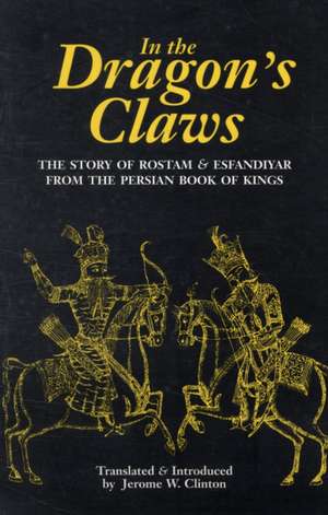 In the Dragon's Claws: The Story of Rostam & Esfandiyar from the Persian Book of Kings de Abol-Qasem Ferdowsi