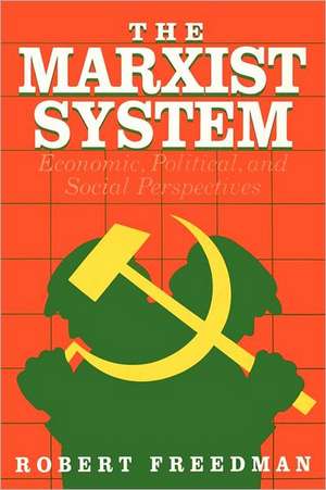 The Marxist System: Economic, Political, and Social Perspectives de Robert Freedman