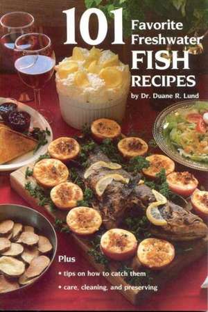 101 Favorite Freshwater Fish Recipes de Duane R. Lund