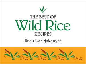 The Best of Wild Rice Recipes de Beatrice Ojakangas