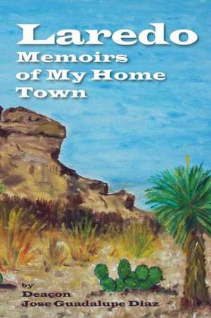 Laredo - Memoirs of My Home Town de Jose Guadalupe Diaz