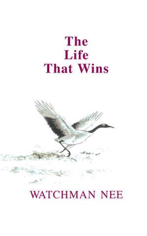 The Life That Wins de Watchman Nee