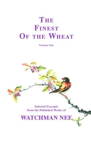 The Finest of the Wheat, Volume 1 de Watchman Nee