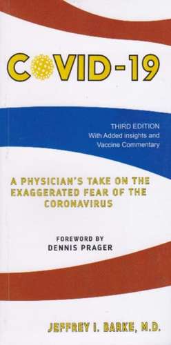 Covid-19: A Physicians Take on the Exaggerated Fear of the Coronavirus de Jeffrey I Barke