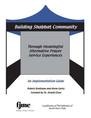 Building Shabbat Community: Through Meaningful Alternative Prayer Service Experiences de Norm Kurtz