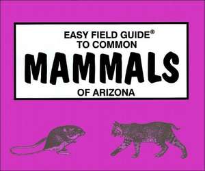 Nelson, R: Easy Field Guide to Common Mammals of Arizona de Sharon Nelson