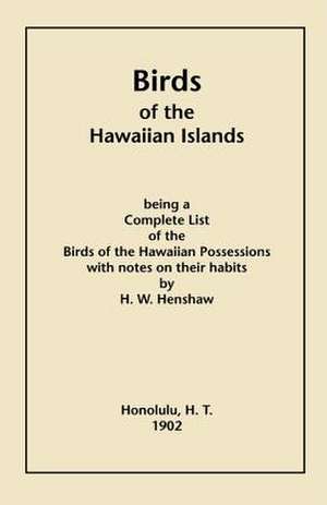 Birds of the Hawaiian Islands de Henry W. Henshaw