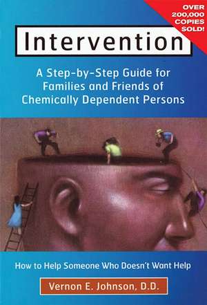 Intervention: How to Help Someone Who Doesn't Want Help de Vernonn E Johnson