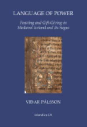 Language of Power – Feasting and Gift–Giving in Medieval Iceland and Its Sagas de Viðar Pálsson