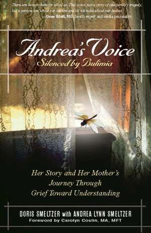 Andrea's Voice: Her Story and Her Mother's Journey Through Grief Toward Understanding de Doris Smeltzer