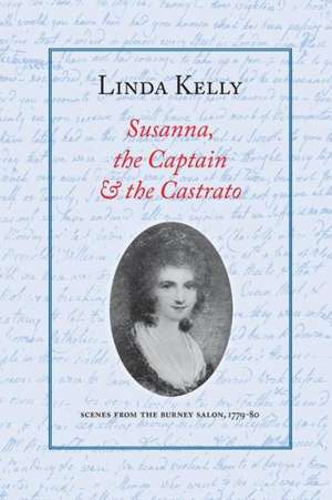 Susanna, the Captain & the Castrato: Scenes from the Burney Salon, 1779-80 de Linda Kelly