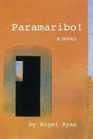 Paramaribo!: A Novel in Two Parts de Nigel Ryan