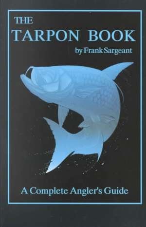 The Tarpon Book de Frank Sargeant