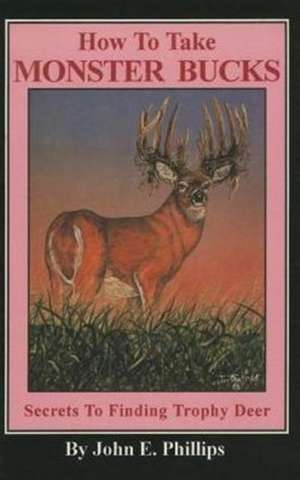 How to Take Monster Bucks de John E. Phillips