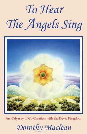 To Hear the Angels Sing de Dorothy Maclean