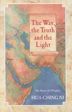 The Way, the Truth and the Light de Hua-Ching Ni