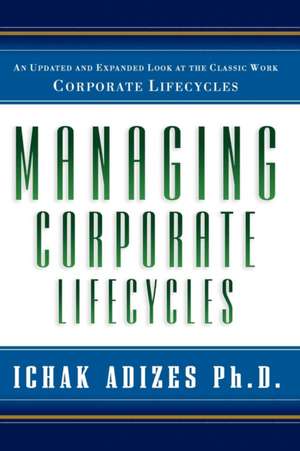 Managing Corporate Lifecycles de Ichak Adizes