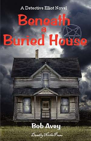 Beneath a Buried House de Bob Avey