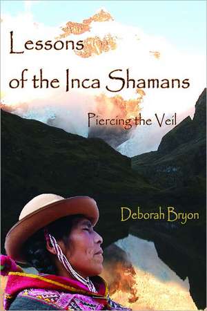 Lessons of the Inca Shaman: Piercing the Veil de Deborah Bryon