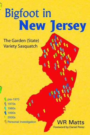 Bigfoot in New Jersey: The Garden (State) Variety Sasquatch de W. R. Matts