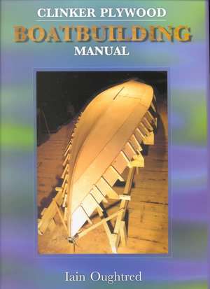 Clinker Plywood Boatbuilding Manual de Iain Oughtred