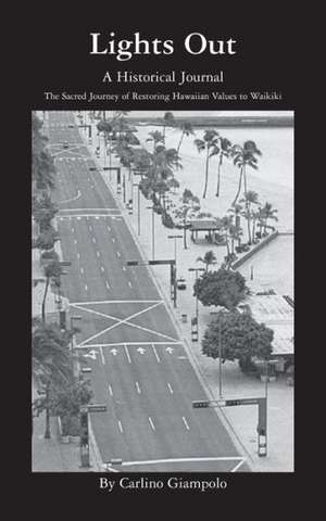 Lights Out - A Historical Journal - Restoring Hawaiian Values to Waikiki de Carlino Giampolo