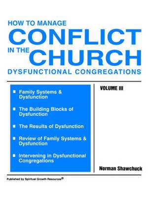 How to Manage Conflict in the Church, Dysfunctional Congregations, Volume III de Norman Shawchuck