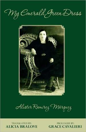 My Emerald Green Dress: Translated by Alicia Bralove de Alister Ram Rez M. Rquez