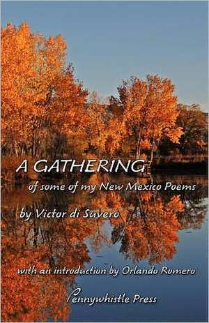 A Gathering: Of Some of My New Mexico Poems de Victor Di Suvero