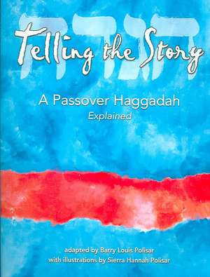 Telling the Story: A Passover Haggadah Explained de Barry Louis Polisar